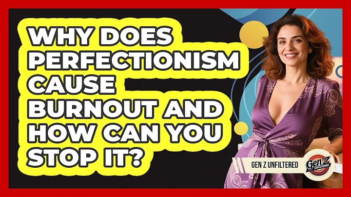 Why Does Perfectionism Cause Burnout And How Can You Stop It? - Gen Z Unfiltered