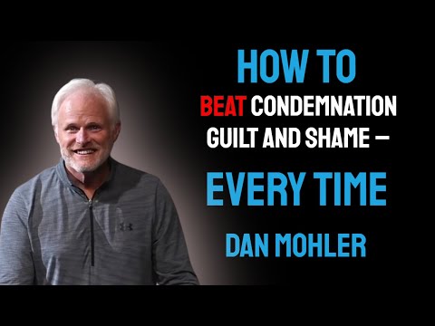 Dan Mohler - Beat condemnation guilt and shame – Every time