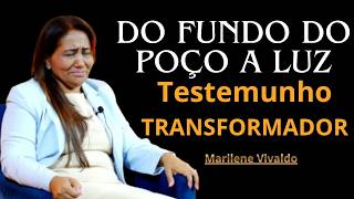 DO Fundo DO Poço A LUZ / Marilene Vivaldo / TESTEMUNHO DE TRANSFORMAÇÃO