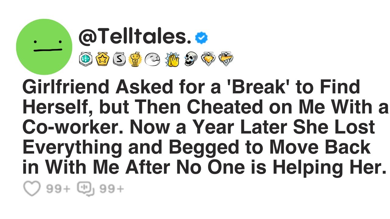 Girlfriend Asked for a 'Break' to Find Herself, but Then Cheated on Me With a Co-worker. Now a Year.