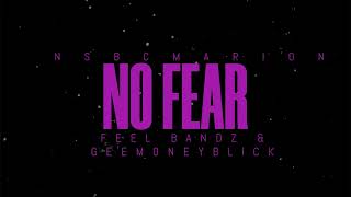 Nsbc Marion - No Fear Ft Geemoneyblick & Feel Bandz