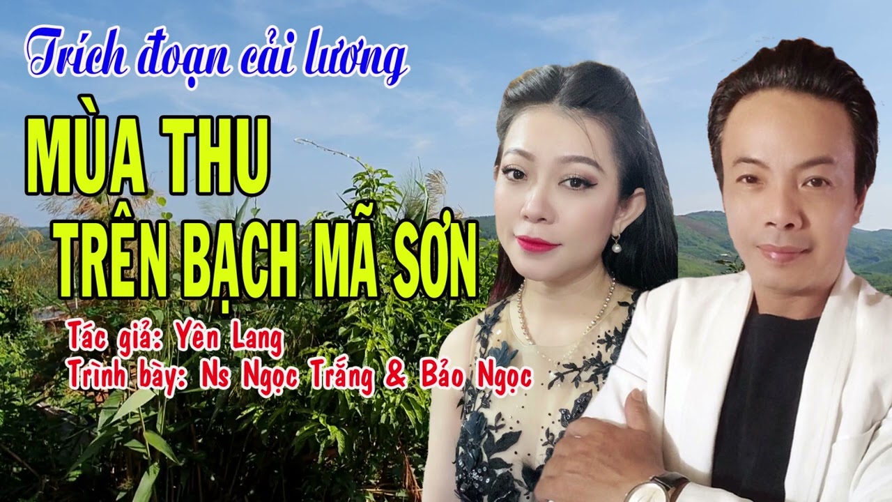 Trích đoạn cải lương MÙA THU TRÊN BẠCH MÃ SƠN - Trình bày: Ns Ngọc Trắng & Bảo Ngọc