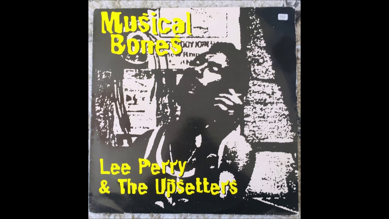 洋楽 Lee Perry-Dubstrumentals Musical Bone LEE PERRY & THE UPSETTERS - Musical Bones - (( FULL ALBUM )) - YouTube