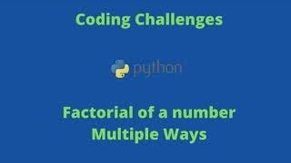 PYTHON | CODING CHALLENGES | PYTHON INTERVIEW QUESTIONS | FACTORIAL IN MULTIPLE WAYS