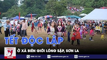 Tết Độc lập ở xã biên giới Loóng Sập, Sơn La - VNEWS