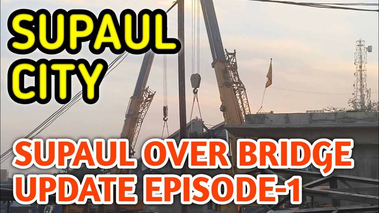 Supaul ka over bridge update | Supaul over bridge News | supaul Vlog 