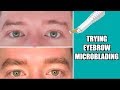 TRYING EYEBROW MICROBLADING FOR MEN!