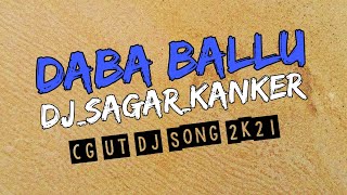 DABA RE BALU DJ SAGAR KANKER UT PRESENT CDMCHANDAN