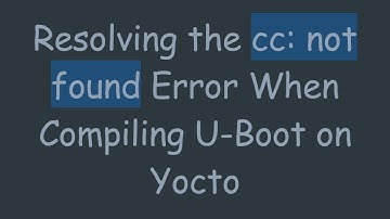 Resolving the cc: not found Error When Compiling U-Boot on Yocto
