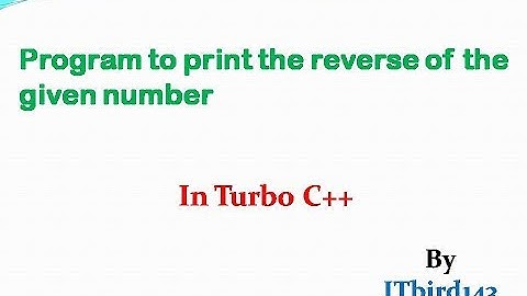 Turbo C++ - Program to print the reverse of the given number
