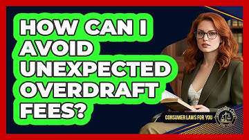 How Can I Avoid Unexpected Overdraft Fees? - Consumer Laws For You