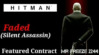 HITMAN - Faded - Featured Contract - Silent Assassin