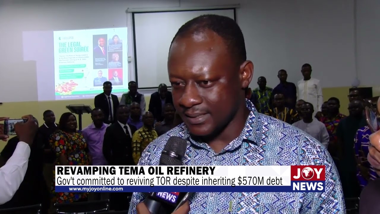 Revamping Tema Oil Refinery: Gov't committed to reviving TOR despite inheriting $570M debt. 
