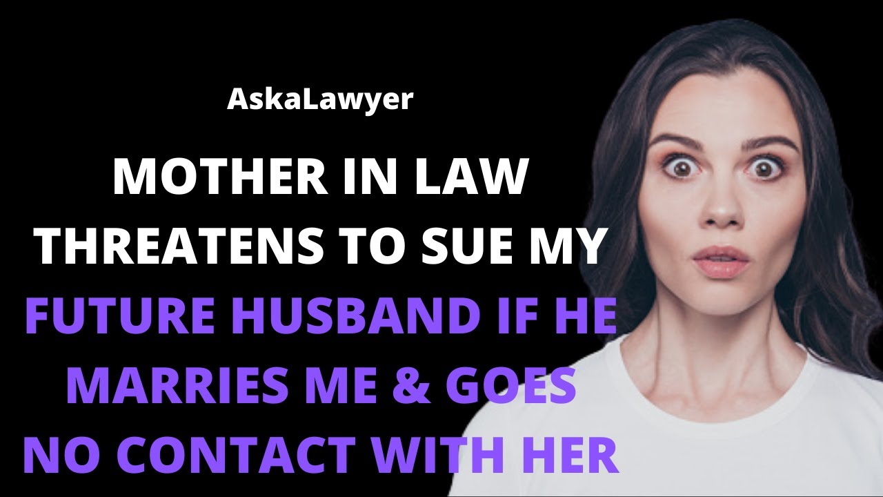 Mother in law threatens to sue my future husband if he marries me or goes no contact with her
