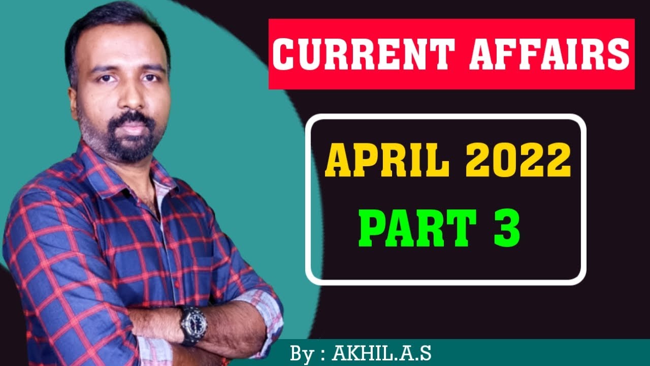 Current Affairs  ||  April 2022  ||  Part 3   || Based on PSC Bullettin