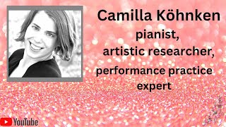 Camilla Köhnken, Pianist, Artistic Researcher, Historical Performance Practice Expert