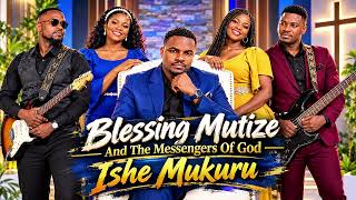 Blessing Mutize = ISHE MUKURU