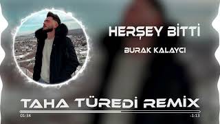 Burak Kalaycı - Herşey Bitti ( Taha Türedi Remix )