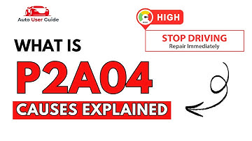 What is P2A04 : Engine Error Code Causes Explained