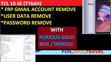 (GSM INFO) TCL 10 SE (T766H) FRP GMAIL ACCOUNT REMOVE WITH FURIOS GOLD (FIT)