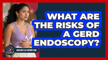 What Are The Risks Of A GERD Endoscopy?