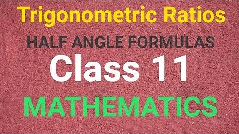 Trigonometric Half angle formulas.    (class 11 Maths)
