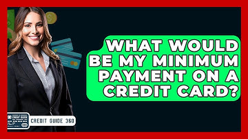 What Would Be My Minimum Payment On A Credit Card? - CreditGuide360.com