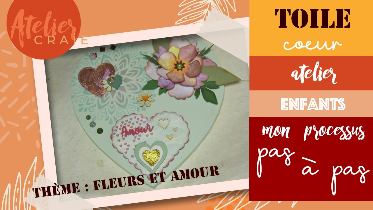 ATELIER ENFANT | TUTO Toile Cœur | Fleurs & Amour | Scrapbooking