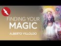 Finding Your MAGIC - Alberto Villoldo