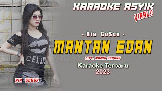 MANTAN EDAN Karaoke Terbaru! || Ria GoSex || Karaoke Terbaru 2023
