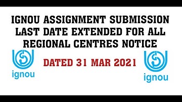 IGNOU ASSIGNMENT SUBMISSION LAST DATE EXTENDED FOR ALL REGIONAL CENTRES NOTICE DATED 31 MAR 2021