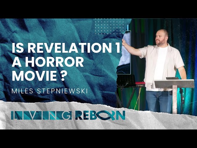 Living Reborn - Gospel Shaped Living - Is Revelation Chapter 1 a Horror Movie?
