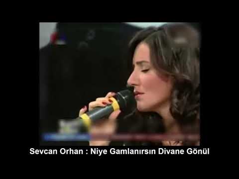 SEVCAN ORHAN : NİYE GAMLANIRSIN DİVANE GÖNÜL