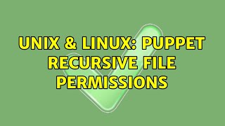 Unix & Linux: Puppet Recursive File Permissions (2 Solutions!!)