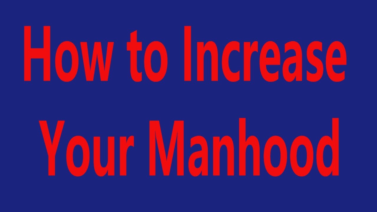 How to Increase Your Manhood YouTube