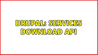Drupal: Services Download API (3 Solutions!!)