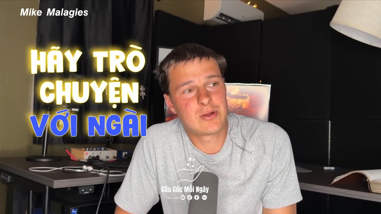 Hãy trò chuyện với Ngài - 𝙈𝙞𝙠𝙚 𝙈𝙖𝙡𝙖𝙜𝙞𝙚𝙨 - Câu Gốc Mỗi Ngày
