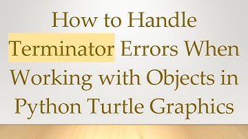 How to Handle Terminator Errors When Working with Objects in Python Turtle Graphics