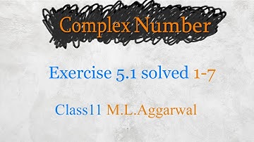 Complex number | class 11 maths (M L aggarwal) chapter 5.1 [Excercise solved 1-7]