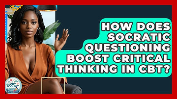 How Does Socratic Questioning Boost Critical Thinking In CBT? - CBT Toolkit