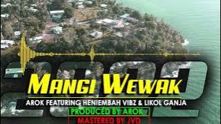 Mangi Wewak (2022) - Arok ft. Heniembah Vibz & Likol Ganja