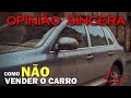 Por que eu não consigo vender meu carro? Erros mais comuns,o que não fazer para vender seu automóvel