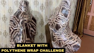 Blanket With Polythene Wrap Challenge Try To Escape Challenge