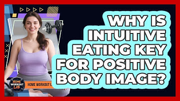 Why Is Intuitive Eating Key For Positive Body Image? - Home Workout Lab