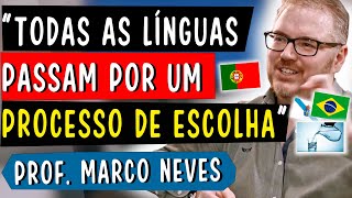 TODAS AS LÍNGUAS PASSAM POR UM PROCESSO DE ESCOLHA - MARCO NEVES (1/4)