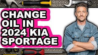 How to Change Oil in 2024 Kia Sportage (Full Guide)