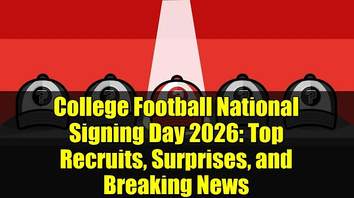 College Football National Signing Day 2026: Top Recruits, Surprises, and Breaking News