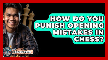 How Do You Punish Opening Mistakes In Chess? - The Board Game Xpert