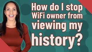 How do I stop WiFi owner from viewing my history?