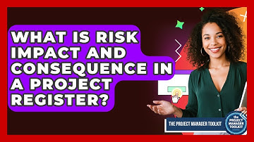 What Is Risk Impact And Consequence In A Project Register? - The Project Manager Toolkit